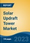 Solar Updraft Tower Market - Global Industry Size, Share, Trends Opportunity, and Forecast 2018-2028 - Product Image