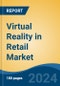 Virtual Reality in Retail Market - Global Industry Size, Share, Trends Opportunity, and Forecast 2018-2028 - Product Thumbnail Image