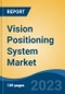 Vision Positioning System Market - Global Industry Size, Share, Trends Opportunity, and Forecast 2018-2028 - Product Image