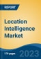 Location Intelligence Market - Global Industry Size, Share, Trends Opportunity, and Forecast 2018-2028 - Product Image