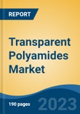 Transparent Polyamides Market - Global Industry Size, Share, Trends Opportunity, and Forecast 2018-2028- Product Image