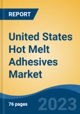 United States Hot Melt Adhesives Market, Competition, Forecast & Opportunities, 2018-2028- Product Image