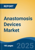 Anastomosis Devices Market - Global Industry Size, Share, Trends Opportunity, and Forecast 2018-2028- Product Image