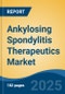 Ankylosing Spondylitis Therapeutics Market - Global Industry Size, Share, Trends Opportunity, and Forecast 2018-2028 - Product Thumbnail Image