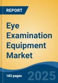 Eye Examination Equipment Market - Global Industry Size, Share, Trends Opportunity, and Forecast 2018-2028- Product Image