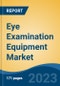 Eye Examination Equipment Market - Global Industry Size, Share, Trends Opportunity, and Forecast 2018-2028 - Product Image