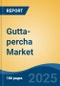 Gutta-percha Market - Global Industry Size, Share, Trends Opportunity, and Forecast 2018-2028 - Product Image