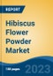 Hibiscus Flower Powder Market - Global Industry Size, Share, Trends Opportunity, and Forecast 2018-2028 - Product Image