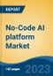 No-Code AI platform Market - Global Industry Size, Share, Trends Opportunity, and Forecast 2018-2028 - Product Image