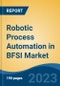 Robotic Process Automation in BFSI Market - Global Industry Size, Share, Trends Opportunity, and Forecast 2018-2028 - Product Image
