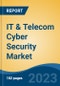 IT & Telecom Cyber Security Market - Global Industry Size, Share, Trends Opportunity, and Forecast 2018-2028 - Product Image