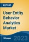 User Entity Behavior Analytics Market - Global Industry Size, Share, Trends Opportunity, and Forecast 2018-2028 - Product Image