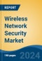 Wireless Network Security Market - Global Industry Size, Share, Trends Opportunity, and Forecast 2018-2028 - Product Image