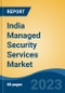 India Managed Security Services Market, Competition, Forecast & Opportunities, 2019-2029 - Product Thumbnail Image