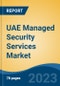 UAE Managed Security Services Market, Competition, Forecast & Opportunities, 2018-2028 - Product Thumbnail Image
