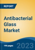 Antibacterial Glass Market - Global Industry Size, Share, Trends Opportunity, and Forecast 2018-2028- Product Image