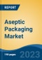 Aseptic Packaging Market - Global Industry Size, Share, Trends Opportunity, and Forecast 2018-2028 - Product Image