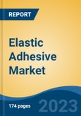 Elastic Adhesive Market - Global Industry Size, Share, Trends Opportunity, and Forecast 2018-2028- Product Image