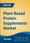 Plant Based Protein Supplements Market - Global Industry Size, Share, Trends, Opportunity, and Forecast, 2020-2030F - Product Image