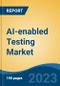AI-enabled Testing Market - Global Industry Size, Share, Trends Opportunity, and Forecast 2018-2028 - Product Thumbnail Image