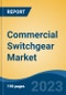 Commercial Switchgear Market - Global Industry Size, Share, Trends Opportunity, and Forecast 2018-2028 - Product Image