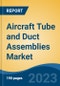 Aircraft Tube and Duct Assemblies Market - Global Industry Size, Share, Trends Opportunity, and Forecast 2018-2028 - Product Thumbnail Image