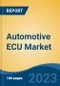 Automotive ECU Market - Global Industry Size, Share, Trends Opportunity, and Forecast 2018-2028 - Product Thumbnail Image
