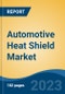 Automotive Heat Shield Market - Global Industry Size, Share, Trends Opportunity, and Forecast 2018-2028 - Product Image
