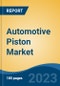Automotive Piston Market - Global Industry Size, Share, Trends Opportunity, and Forecast 2018-2028 - Product Image