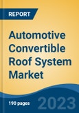 Automotive Convertible Roof System Market - Global Industry Size, Share, Trends Opportunity, and Forecast 2018-2028- Product Image