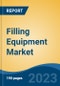 Filling Equipment Market - Global Industry Size, Share, Trends Opportunity, and Forecast 2018-2028 - Product Image