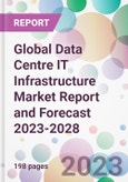 Global Data Centre IT Infrastructure Market Report and Forecast 2023-2028- Product Image