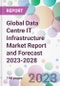 Global Data Centre IT Infrastructure Market Report and Forecast 2023-2028 - Product Image