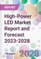 High-Power LED Market Report and Forecast 2023-2028 - Product Thumbnail Image