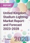 United Kingdom Stadium Lighting Market Report and Forecast 2023-2028 - Product Thumbnail Image