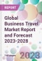 Global Business Travel Market Report and Forecast 2023-2028 - Product Image