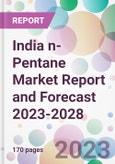 India n-Pentane Market Report and Forecast 2023-2028- Product Image