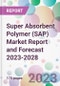 Super Absorbent Polymer (SAP) Market Report and Forecast 2023-2028 - Product Thumbnail Image