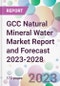 GCC Natural Mineral Water Market Report and Forecast 2023-2028 - Product Image