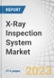 X-Ray Inspection System Market by Technology (Film Based Imaging, Digital Imaging, Computed Tomography, Computed Radiography, Direct Radiography), Dimension (2D, 3D), Vertical (Government Infrastructure, Automotive) & Region - Global Forecast to 2028 - Product Thumbnail Image