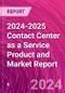 2024-2025 Contact Center as a Service Product and Market Report - Product Image