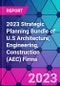 2023 Strategic Planning Bundle of U.S Architecture, Engineering, Construction (AEC) Firms - Product Image