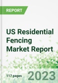 US Residential Fencing Market Report 2023- Product Image