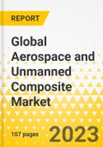 Global Aerospace and Unmanned Composite Market - A Global and Regional Analysis, 2023-2033- Product Image