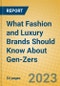 What Fashion and Luxury Brands Should Know About Gen-Zers - Product Image