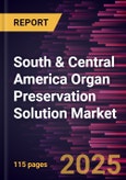 South & Central America Organ Preservation Solution Market Forecast to 2031 - Regional Analysis - by Product, Application, Type, and End User- Product Image