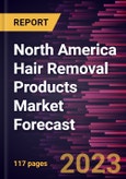 North America Hair Removal Products Market Forecast to 2028 - Regional Analysis By Product type End User, and Distribution Channel- Product Image