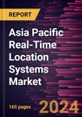 Asia Pacific Real-Time Location Systems Market Forecast to 2030 - Regional Analysis by Offering, Technology, Industry Vertical, and Application- Product Image