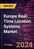 Europe Real-Time Location Systems Market Forecast to 2030 - Regional Analysis by Offering, Technology, Industry Vertical, and Application- Product Image