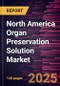North America Organ Preservation Solution Market Forecast to 2031 - Regional Analysis - by Product, Application, Type, and End User - Product Thumbnail Image